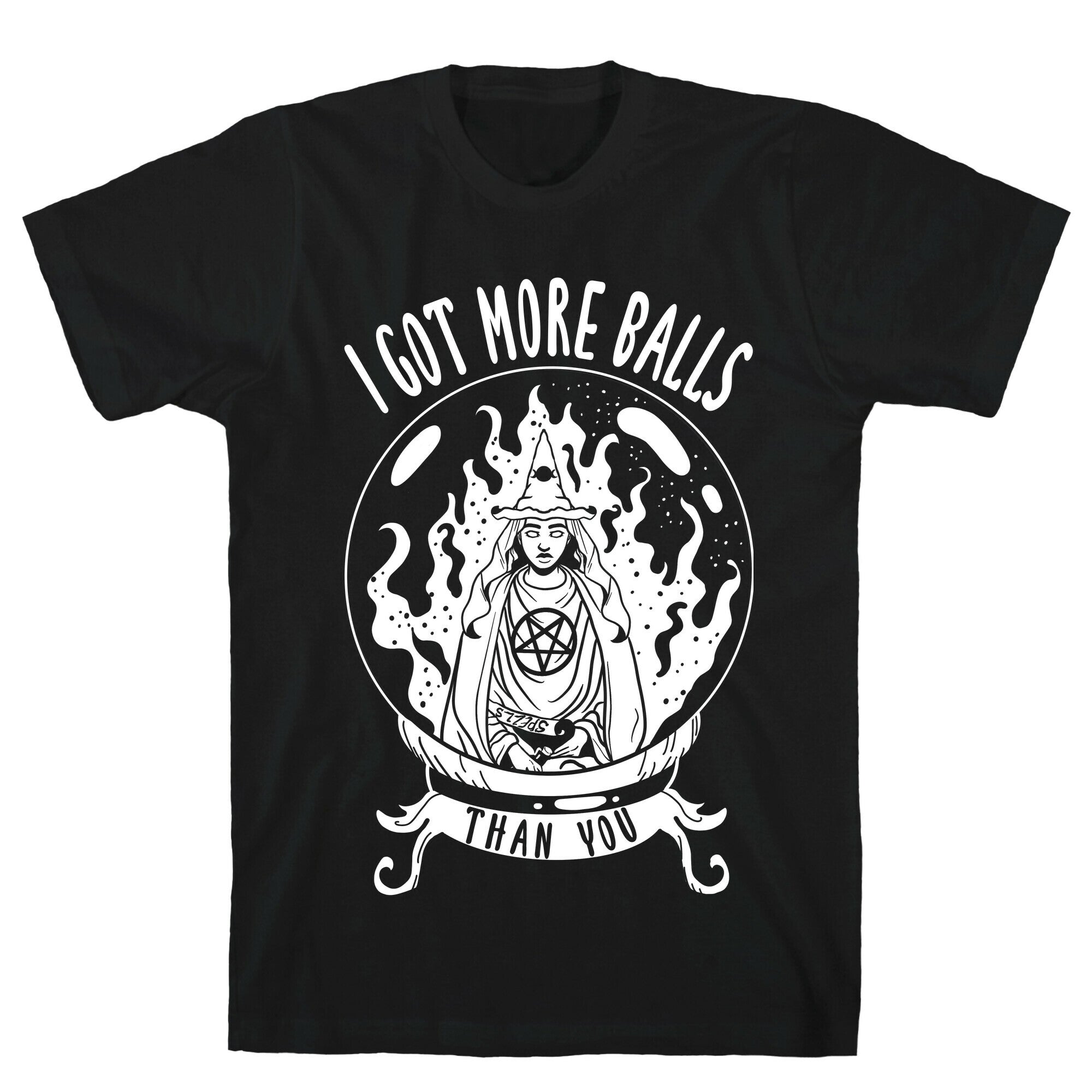 I Got More Balls Than You Witch T-Shirt